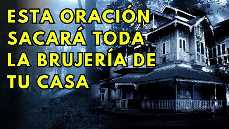 Oraci N Para Sacar Toda La Brujeria De Tu Casa Youtube