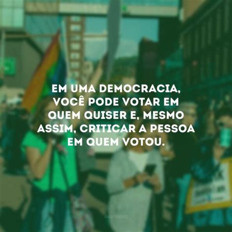 30 Frases Sobre Voto Para Refletir Sobre Esse Ato De Cidadania