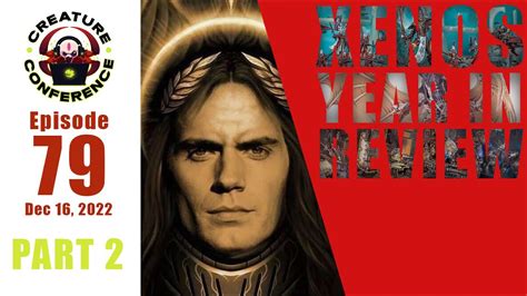 CC E79 PART 2 Talking Henry Cavil 40K The 2022 Xenos Year In Review