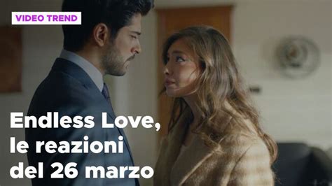 Endless Love Il Riassunto E Le Reazioni Alla Puntata Del 26 Marzo