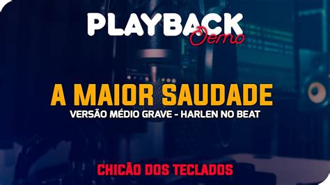 Playback A Maior Saudade Chic O Dos Teclados Vers O M Dio Grave