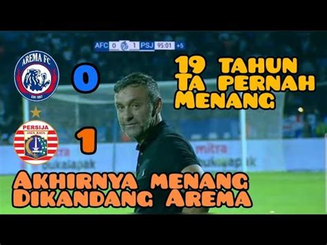 AKHIRNYA Arema 0 1 Persija 19 Tahun Ta Pernah Menang Akhirnya