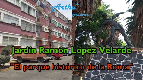 Jardín Ramón López Velarde El Parque Histórico De La Roma Neoartur