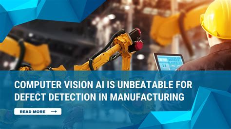 Computer Vision Ai Is Unbeatable For Defect Detection In Manufacturing