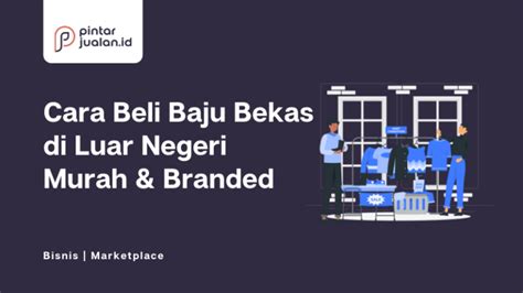 Cara Membeli Baju Bekas Dari Luar Negeri Murah Tips Cari Supplier