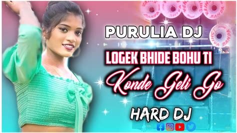 Logek Bhide Bohu Ti Konde Geli Go New Purulia Dj Song