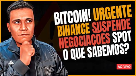 An Lise Bitcoin Urgente Binance Suspende Negocia Es Spot O Que