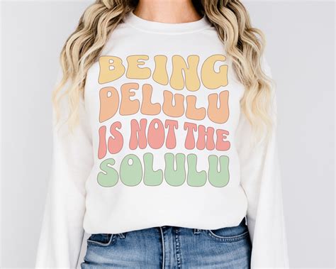 Delulu Crewneck Sweatshirt Being Delulu Is Not The Solulu Groovy