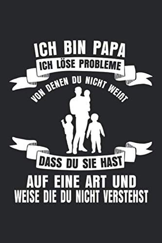 Ich Bin Papa Ich Löse Probleme Von Denen Du Nicht weißt Dass Du Sie