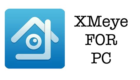 Xmeye for PC Free Download(Windows & Mac-All Versions)