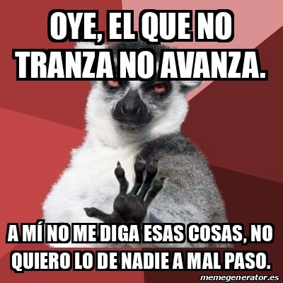 Meme Chill Out Lemur Oye El Que No Tranza No Avanza A M No Me Diga