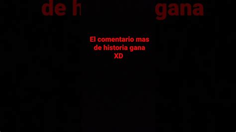 El Comentario De Mas Historia Gana Youtube