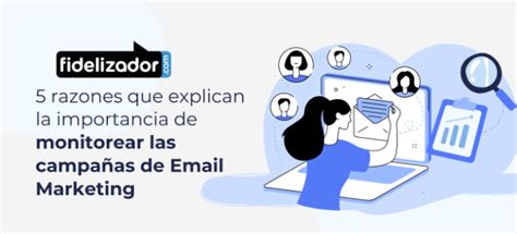 5 razones que explican la importancia de monitorear las campañas de