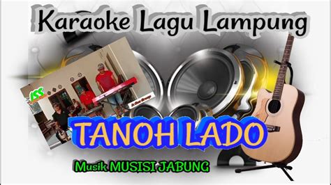 KARAOKE Lagu Lampung TANOH LADO LAGU LAMPUNG NO VOCAL YouTube