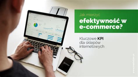 Jak mierzyć efektywność w e commerce Kluczowe KPI dla sklepów