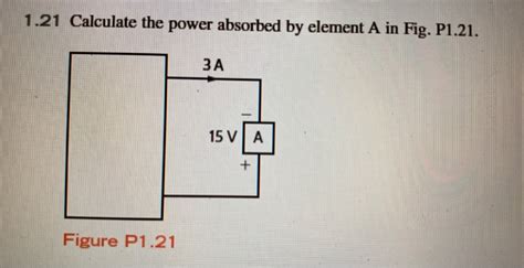 Solved 1 21 Calculate The Power Absorbed By Element A In Chegg