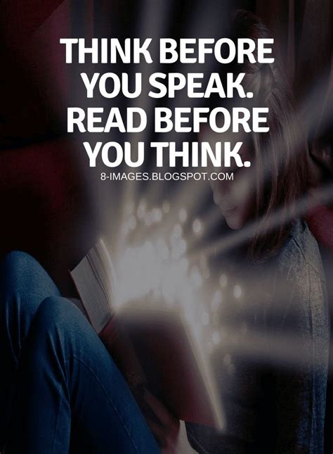 Quotes Think before you speak. Read before you think. | Speak quotes ...