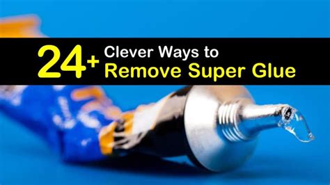 24+ Clever Ways to Remove Super Glue