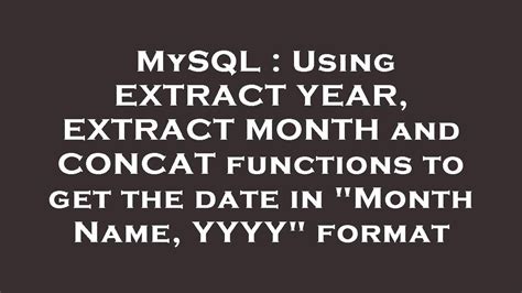 Mysql Using Extract Year Extract Month And Concat Functions To Get The Date In Month Name