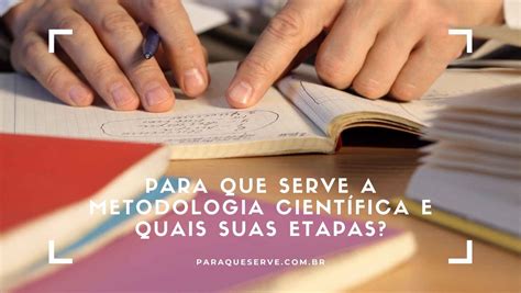 Para Que Serve A Metodologia Científica E Quais Suas Etapas