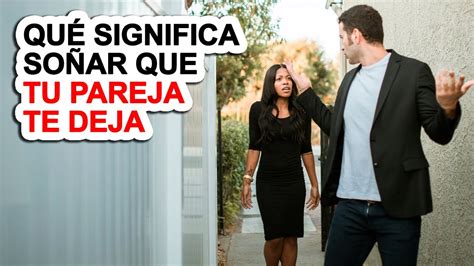 Significado de soñar que tu pareja te deja Descubre las