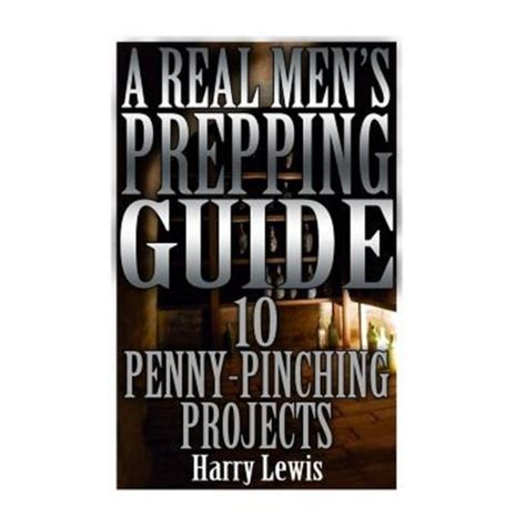 A Real Men S Prepping Guide Penny Pinching Projects Survival