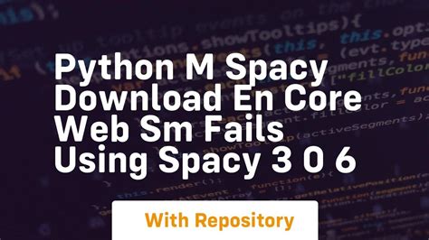 Python M Spacy Download En Core Web Sm Fails Using Spacy 3 0 6 Youtube