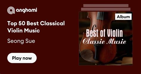 Top 50 Best Classical Violin Music By Seong Sue Play On Anghami