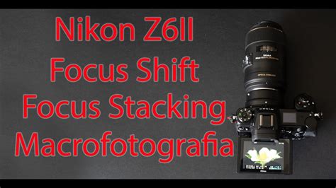 Focus Stacking Focus Shift Con Nikon Z6ii In Modalità Macrofotografia Dal Menu Alla Foto