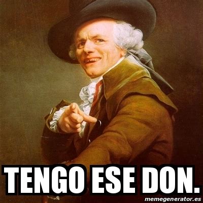 Meme Joseph Ducreux Tengo Ese Don 22438348