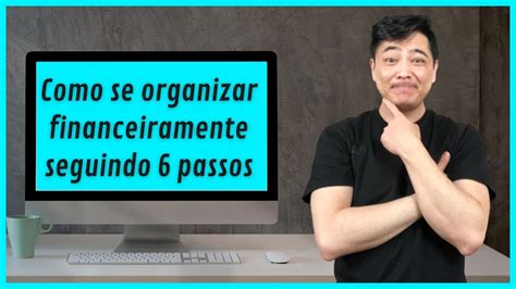 Como Se Organizar Financeiramente Seguindo Passos Youtube