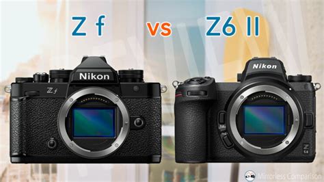 Nikon Zf Vs Z6 Ii The 10 Main Differences Mirrorless Comparison