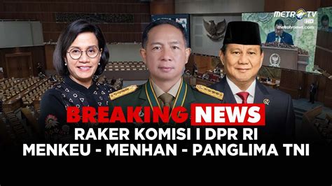 Breaking News Komisi I Dpr Ri Rapat Kerja Dengan Menhan Menkeu Dan