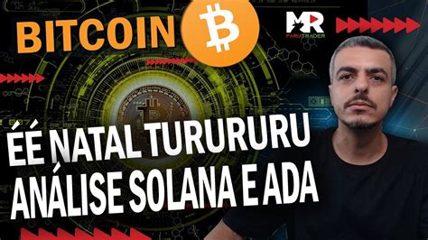 BITCOIN HOJE 43K ANALISANDO SOLANA E ADA FELIZ NATAL ANÁLISE