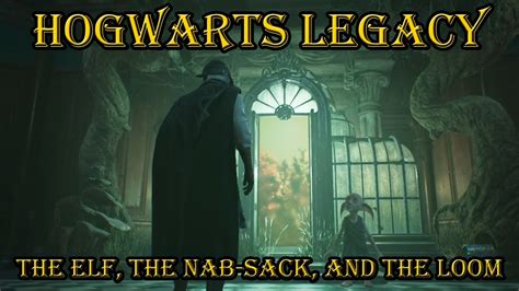 HOGWARTS LEGACY The Elf The Nab Sack And The Loom YouTube