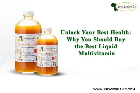 Unlock Your Best Health Why You Should Buy The Best Liquid Multivitam Juka S Organic Co