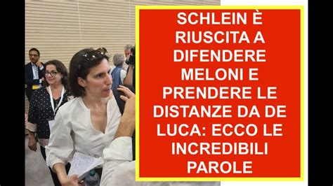 Schlein Riuscita A Difendere Meloni E Prendere Le Distanze Da De Luca