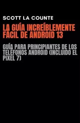 LA GUÍA INCREÍBLEMENTE Fácil De Android 13 Guía Para Principiantes De