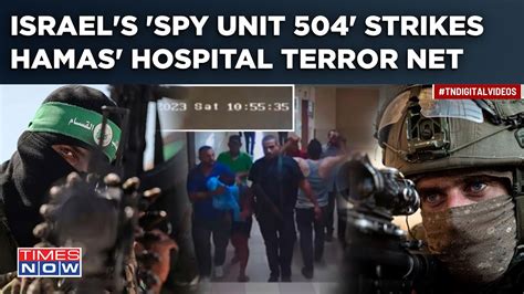 Israel Spy Unit Unmask Hamas Terror Net In Hospitals How Is It