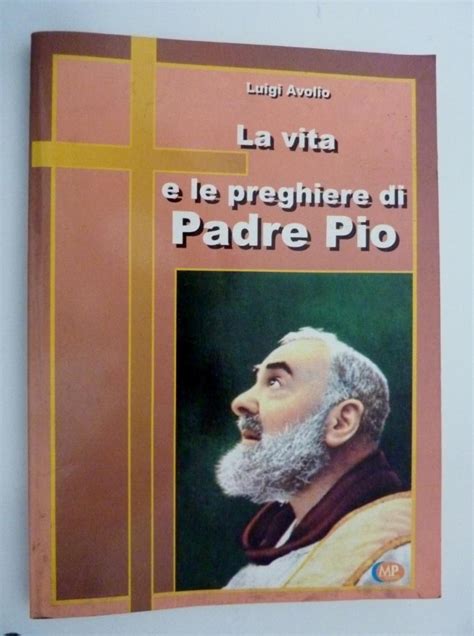 La Vita E Le Preghiere Di Padre Pio By Luigi Avolio Ottimo Brossura