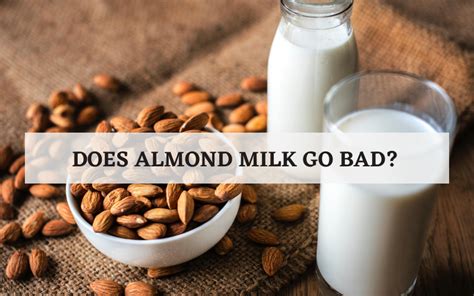 Does Almond Milk Go Bad Here S What You Should Know