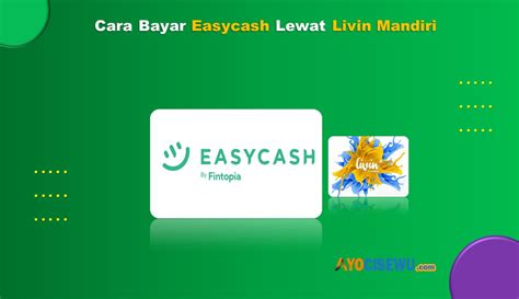 10 Cara Bayar Easycash Lewat Livin Mandiri Praktis