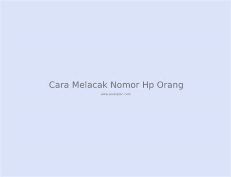 Cara Melacak Lokasi Nomor Hp Orang Lain Contoh Surat Resmi