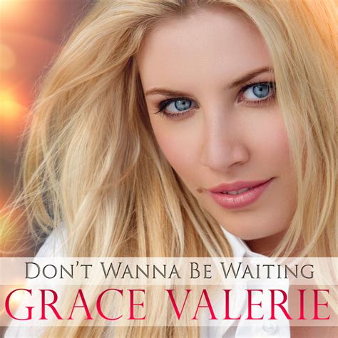 Grace Valerie Dont Wanna Be Waiting Remixes Lyrics And Tracklist Genius