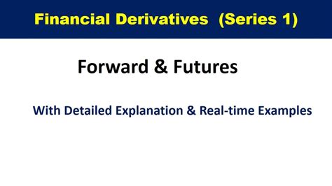 Financial Derivatives Lecture Series 1 Futures Contracts Explained Forward Contract