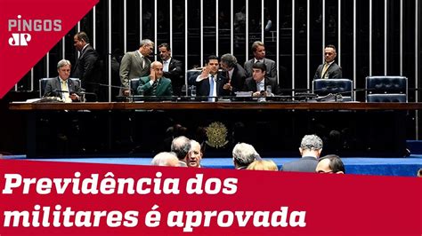 Senado Aprova Reforma Da Previd Ncia Dos Militares Youtube