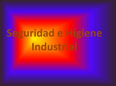 Seguridad E Higiene Industrial Factores Clave Para Un Entorno Laboral Saludable Ppt