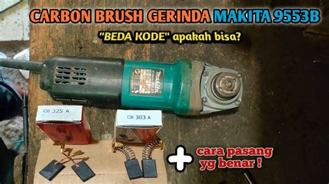 Cara Ganti Carbon Brush Gerinda Tangan Yang Beda Seri Kode Arang Makita 9553b Youtube