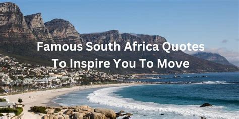 The Best Quotes About South Africa To Inspire You To Visit Or Move