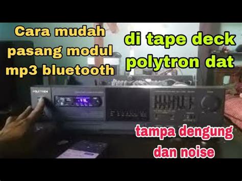 Cara Mudah Pasang Modul Mp3 Bluetooth Di Tape Deck Polytron Dat 59 Cad